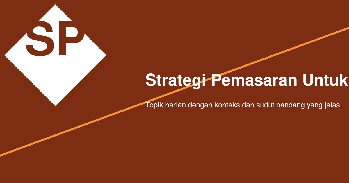 Strategi Pemasaran untuk Bisnis Kecil yang Terasa Dekat di Kota Sendiri